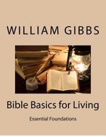 Bible Basics for Living: Essential Foundations 1480037281 Book Cover