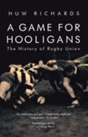 A Game for Hooligans: The History of Rugby Union 1845962559 Book Cover