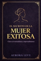 El secreto de la mujer exitosa: Claves de mentalidad y emprendimiento (Spanish Edition) B0GGQQMGCT Book Cover