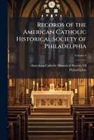 Records of the American Catholic Historical Society of Philadelphia Volume 6 1171541503 Book Cover