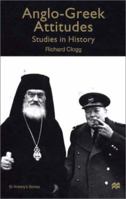 Anglo-Greek Attitudes: Studies in History (St. Antony's) 0312235232 Book Cover