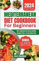 Mediterranean Diet Cookbook for Beginners: 160+ Delicious No-Stress Healthy Recipes Plus a 21-Day Meal Plan B0CRQSPWHP Book Cover