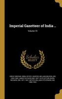 Imperial Gazetteer of India ..; Volume 15 1172285047 Book Cover