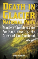 Death in Glacier National Park Lib/E: Stories of Accidents and Foolhardiness in the Crown of the Continent 1493024000 Book Cover