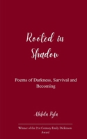 Rooted in Shadow Poems of Darkness, Survival and Becoming 9375107884 Book Cover