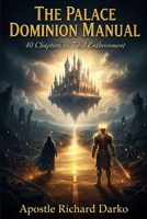 THE PALACE DOMINION MANUAL: A 40-Chapter Blueprint for Total Enthronement, Generational Deliverance, and Spiritual Warfare B0HHXKNSQD Book Cover