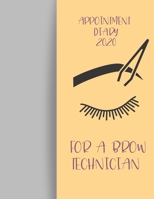 Appointment Diary 2020 For A Brow Technician: 2020 diary, journal for women journal for men, writing journal, journals to write in, appointment diary, planner, organiser 1677929707 Book Cover