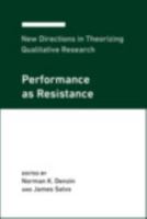 New Directions in Theorizing Qualitative Research: Performance as Resistance (New Directions for Theorizing in Qualitative Inquiry, 4) 1975502809 Book Cover