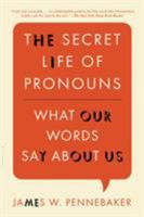 The Secret Life of Pronouns: What Our Words Say About Us 1608194809 Book Cover