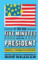 If You Had Five Minutes with the President: 5 Minutes, 55+ Personalities, 1 President 0060760699 Book Cover