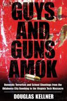 Guys and Guns Amok: Domestic Terrorism and School Shootings from the Oklahoma City Bombing to the Virginia Tech Massacre (The Radical Imagination) 1594514933 Book Cover