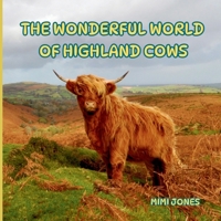 The Wonderful World of Highland Cows: Interesting Facts About Highland Cows 1958985635 Book Cover