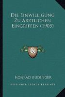 Die Einwilligung Zu Arztlichen Eingriffen (1905) 1168336546 Book Cover