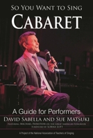 So You Want to Sing Cabaret: A Guide for Performers 1538124041 Book Cover