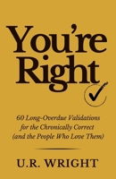 You're Right: 60 Long-Overdue Validations for the Chronically Correct (and the People Who Love Them) B0GZWKS228 Book Cover