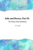 Julie and Horace, Part II: The Johnny Mop Splashback 1480983470 Book Cover