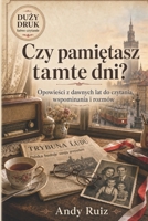Czy pamie?tasz tamte dni?: Opowiesci z historii Polski dla seniorów | Ksiazka duzym drukiem | Krótkie teksty do czytania, wspominania i rozmów | ... (Opowiesci duzym drukiem) (Polish Edition) B0H2N4KS7J Book Cover