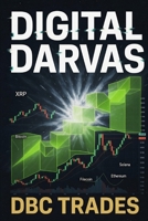 Digital Darvas: The Box Method and The Modern Trader's Toolkit for Cryptocurrency Markets (Trading for Beginners: Unlock the Markets) B0HBP1G766 Book Cover
