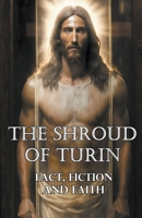 The Shroud of Turin: Fact, Fiction, and Faith B0BYRMJ351 Book Cover