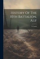 History Of The 10th Battalion, A.i.f 1021188654 Book Cover