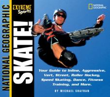 Skate!: Your Guide To Blading, Aggressive, Vert, Street, Roller Hockey, Speed An (National Geographic Extreme Sports) 0613934474 Book Cover