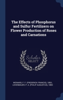 The Effects of Phosphorus and Sulfur Fertilizers on Flower Production of Roses and Carnations 134029494X Book Cover