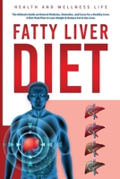 Fatty Liver Diet: The Ultimate Guide on Natural Medicine, Remedies, and Cures for a Healthy Liver. A Diet Meal Plan to Lose Weight & Reduce Fat in the Liver.: The Ultimate Guide on Natural Medicine, R 1087969174 Book Cover