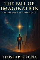 THE FALL OF IMAGINATION: THE WAR FOR THE HUMAN SOUL B0G5GCMQ9D Book Cover