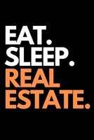 Eat. Sleep. Real Estate.: Real Estate Agent and Investors Themed Novelty Notebook. 1092831665 Book Cover