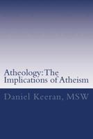 Atheology: The Implications of Atheism 1534858466 Book Cover