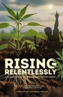 Rising Relentlessly: A Cannabis Collective of Eleven Breakthrough Stories B0GTZ79VQW Book Cover
