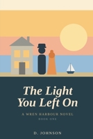 The Light You Left On (Wren Harbour) B0H52R5GCG Book Cover