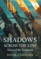 Shadows Across The Line: Voices of The Displaced 1038359015 Book Cover