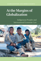 At the Margins of Globalization: Indigenous Peoples and International Economic Law 1108497640 Book Cover