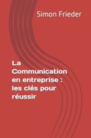 La Communication en entreprise: les clés pour réussir B0BW2C6L3L Book Cover