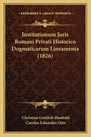 Institutionum Juris Romani Privati Historico Dogmaticarum Lineamenta (1826) 1168159903 Book Cover