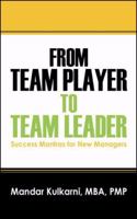 From Team Player to Team Leader: 51 Success Mantras for New Managers 1432717847 Book Cover