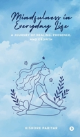 Mindfulness in Everyday Life: A Journey of Healing, Presence, and Growth B0FHBPCSFM Book Cover
