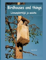 Birdhouses and things: Linnunpönttöjä ja asioita 9528060579 Book Cover