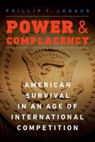 Power and Complacency: American Survival in an Age of International Competition 1640122265 Book Cover