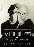 East to the Dawn: The Life of Amelia Earhart 030681837X Book Cover
