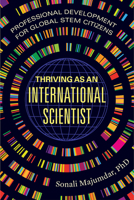 Thriving as an International Scientist: Professional Development for Global STEM Citizens 0520401042 Book Cover