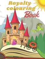 Royalty Coloring Book: Let`s discover a Wonder World of Kings, Princess and magic creatures. Great Activity for every Toddler. Enjoy! B094VSTKFP Book Cover