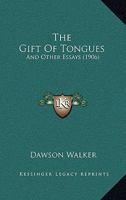 The Gift of Tongues and Other Eessays - Scholar's Choice Edition 1022139525 Book Cover