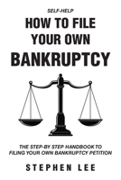 How To File Your Own Bankruptcy: The Step-by-Step Handbook to Filing Your Own Bankruptcy Petition 1685706142 Book Cover