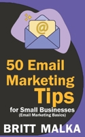 50 Email Marketing Tips for Small Businesses: Email Marketing Basics B098DMWYHP Book Cover