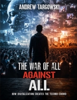 The War of All Against All: How Digitalization Creates the Techno-Crowd B0HC5DSKQM Book Cover