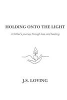 Holding Onto the Light: A Father’s Journey Through Loss and Healing B0DYY5S5XM Book Cover