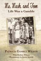 Me, Mush, And Tom: Life Was a Gamble 1489533931 Book Cover