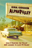 AlphaPussy: How I Survived the Valley and Learned to Love My Boobs 1636142818 Book Cover